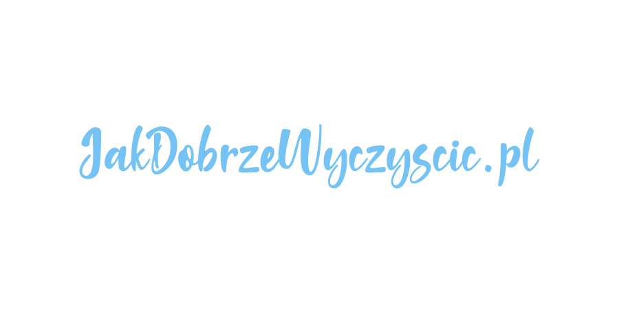 Jak dobrze wyczyścić